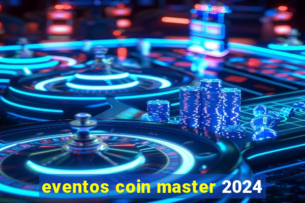 eventos coin master 2024